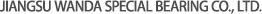 JIANGSU WANDA SPECIAL BEARING CO., LTD.